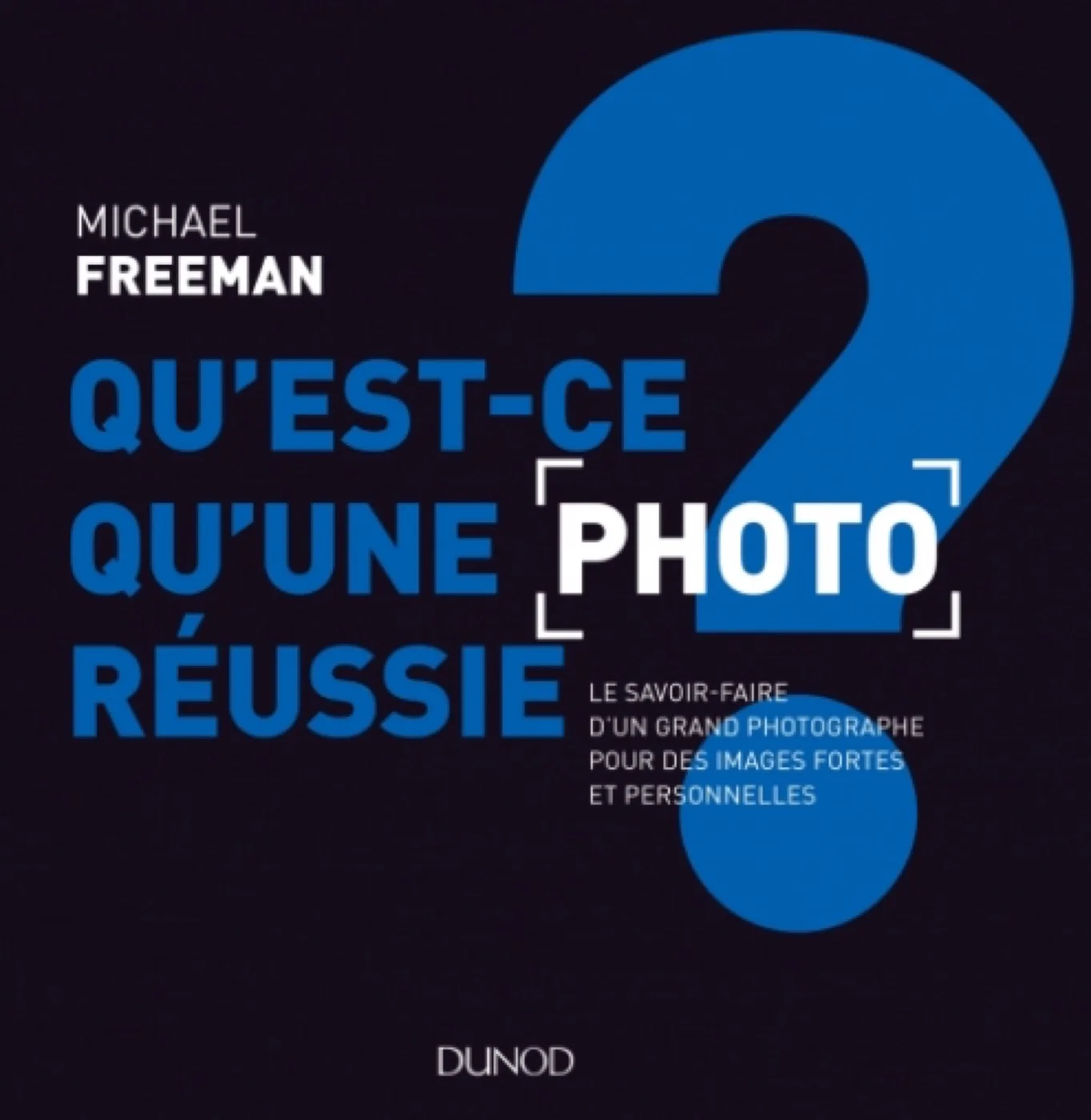 Couverture du livre « Qu'est-ce qu'une photo réussie ? » de Michael Freeman (Dunod)